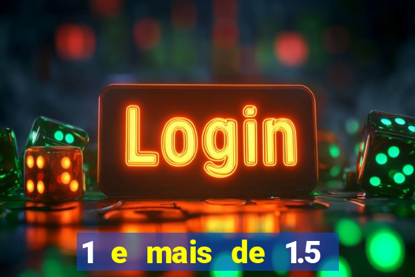 1 e mais de 1.5 betano o que significa